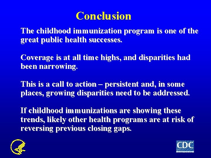 Conclusion The childhood immunization program is one of the great public health successes. Coverage