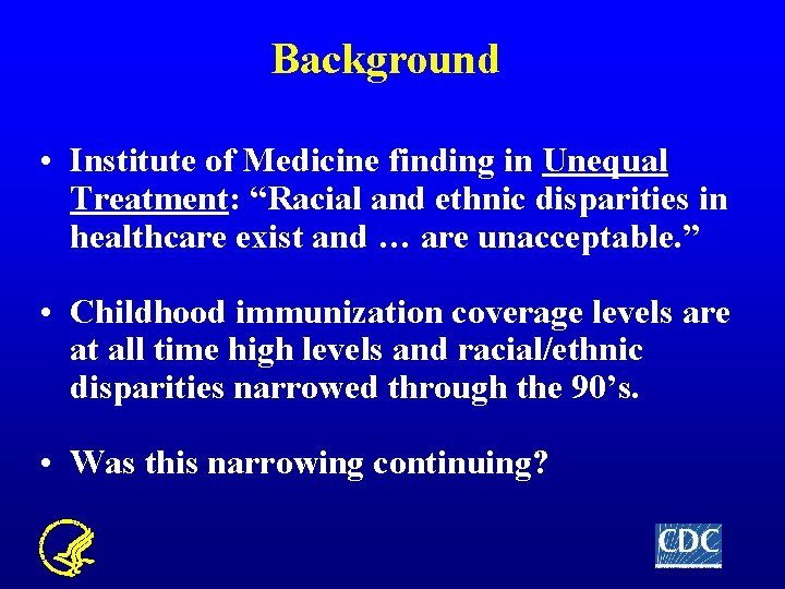 Background • Institute of Medicine finding in Unequal Treatment: “Racial and ethnic disparities in