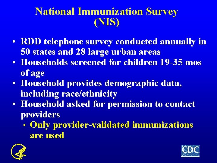 National Immunization Survey (NIS) • RDD telephone survey conducted annually in 50 states and