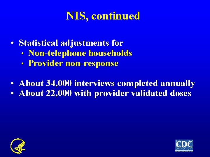 NIS, continued • Statistical adjustments for • Non-telephone households • Provider non-response • About
