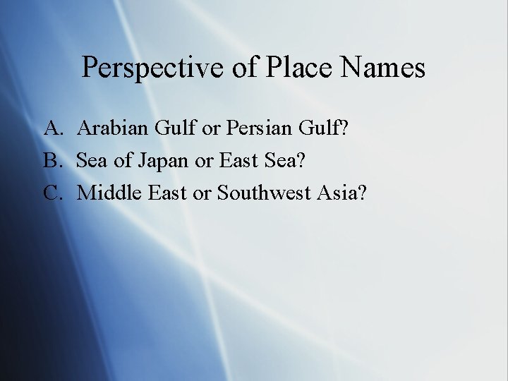 Perspective of Place Names A. Arabian Gulf or Persian Gulf? B. Sea of Japan