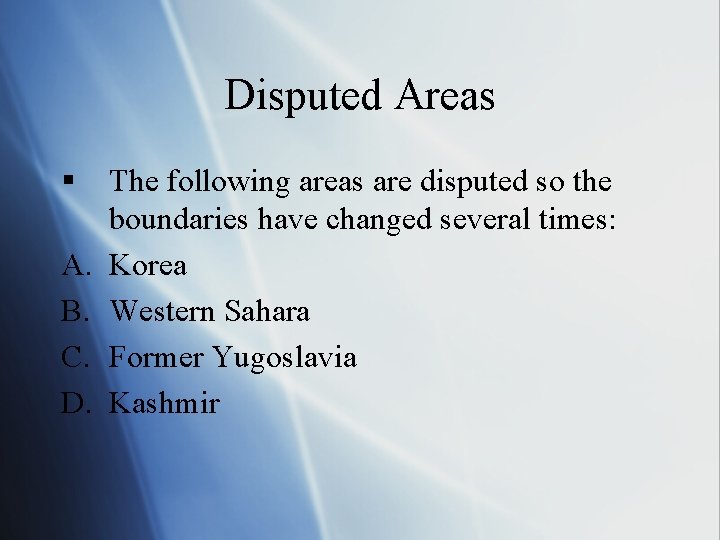 Disputed Areas § A. B. C. D. The following areas are disputed so the