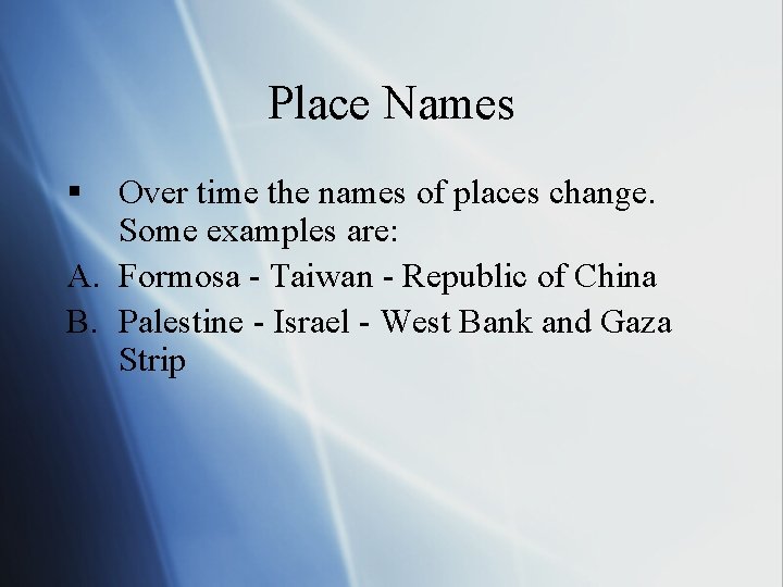 Place Names § Over time the names of places change. Some examples are: A.
