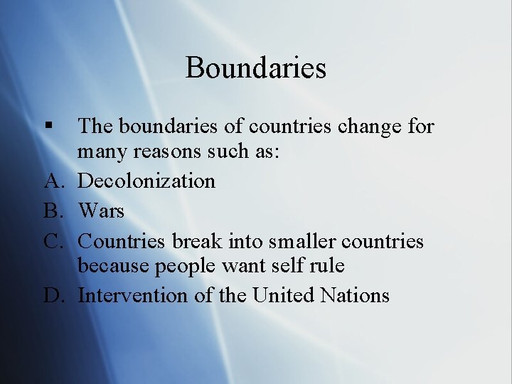 Boundaries § A. B. C. D. The boundaries of countries change for many reasons