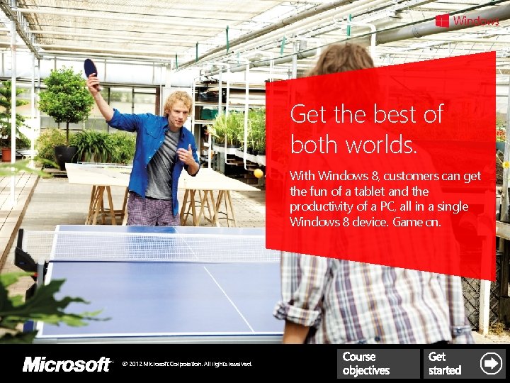 Get the best of both worlds. With Windows 8, customers can get the fun