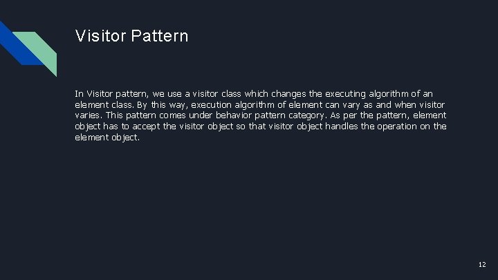 Visitor Pattern In Visitor pattern, we use a visitor class which changes the executing