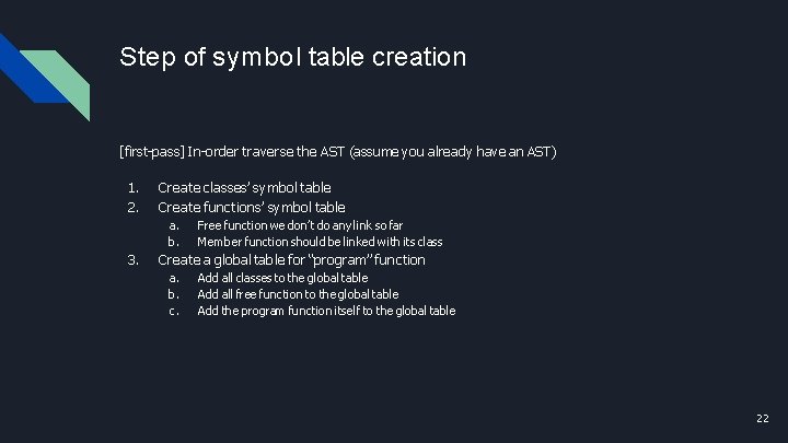 Step of symbol table creation [first-pass] In-order traverse the AST (assume you already have