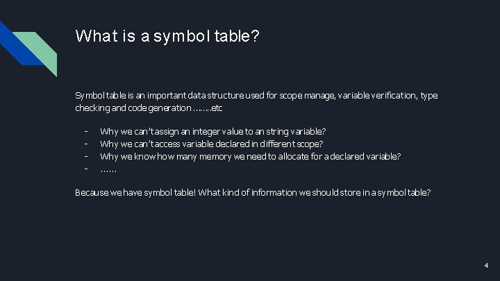 What is a symbol table? Symbol table is an important data structure used for