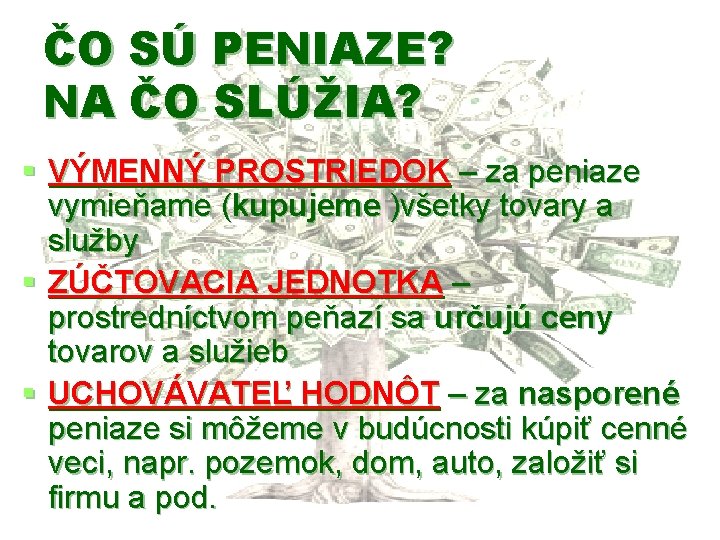 ČO SÚ PENIAZE? NA ČO SLÚŽIA? § VÝMENNÝ PROSTRIEDOK – za peniaze vymieňame (kupujeme