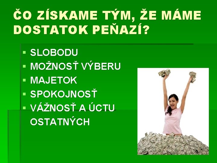 ČO ZÍSKAME TÝM, ŽE MÁME DOSTATOK PEŇAZÍ? § § § SLOBODU MOŽNOSŤ VÝBERU MAJETOK