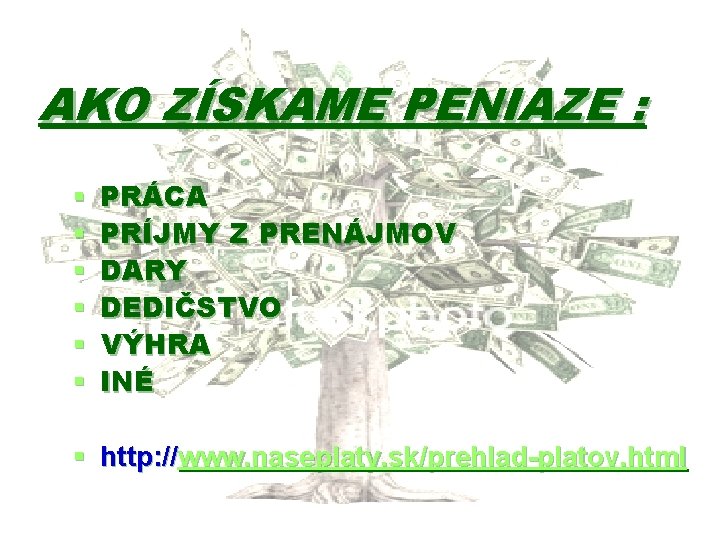 AKO ZÍSKAME PENIAZE : § § § PRÁCA PRÍJMY Z PRENÁJMOV DARY DEDIČSTVO VÝHRA