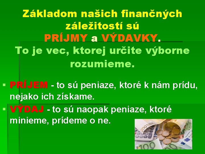 Základom našich finančných záležitostí sú PRÍJMY a VÝDAVKY. To je vec, ktorej určite výborne