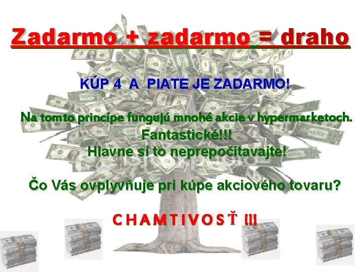 Zadarmo + zadarmo = draho KÚP 4 A PIATE JE ZADARMO! Na tomto princípe