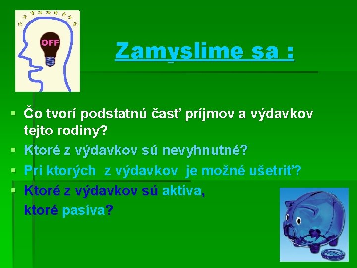 Zamyslime sa : § Čo tvorí podstatnú časť príjmov a výdavkov tejto rodiny? §