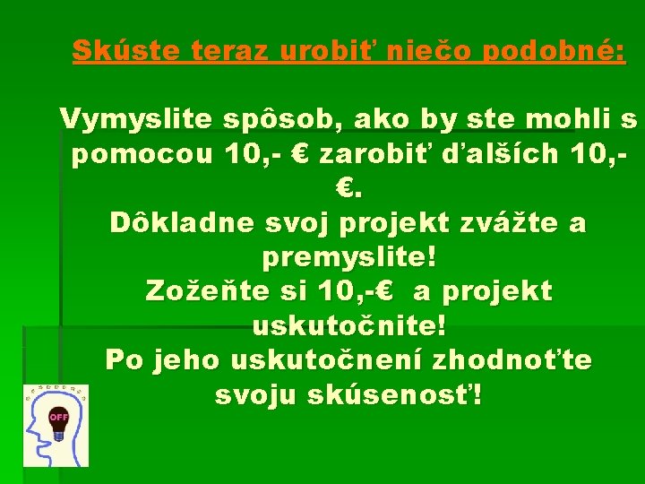 Skúste teraz urobiť niečo podobné: Vymyslite spôsob, ako by ste mohli s pomocou 10,