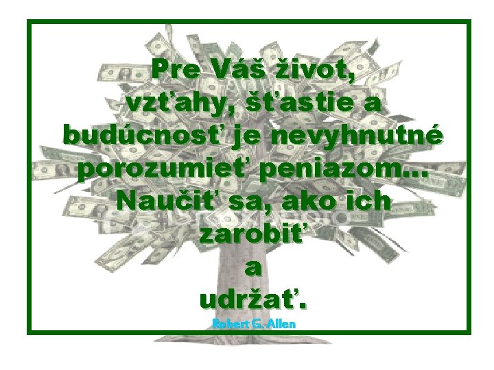 Pre Váš život, vzťahy, šťastie a budúcnosť je nevyhnutné porozumieť peniazom. . . Naučiť