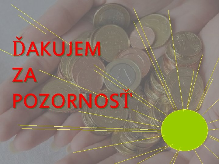 ĎAKUJEM ZA POZORNOSŤ 