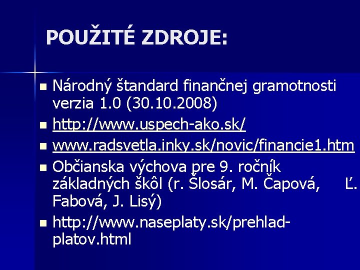 POUŽITÉ ZDROJE: Národný štandard finančnej gramotnosti verzia 1. 0 (30. 10. 2008) n http: