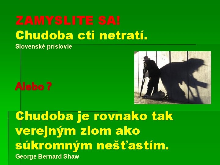 ZAMYSLITE SA! Chudoba cti netratí. Slovenské príslovie Alebo ? Chudoba je rovnako tak verejným