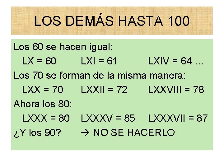 LOS DEMÁS HASTA 100 Los 60 se hacen igual: LX = 60 LXI =