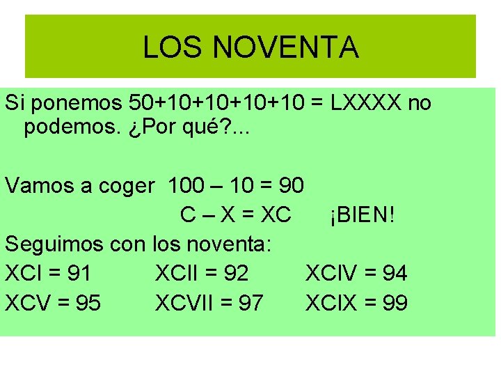 LOS NOVENTA Si ponemos 50+10+10 = LXXXX no podemos. ¿Por qué? . . .