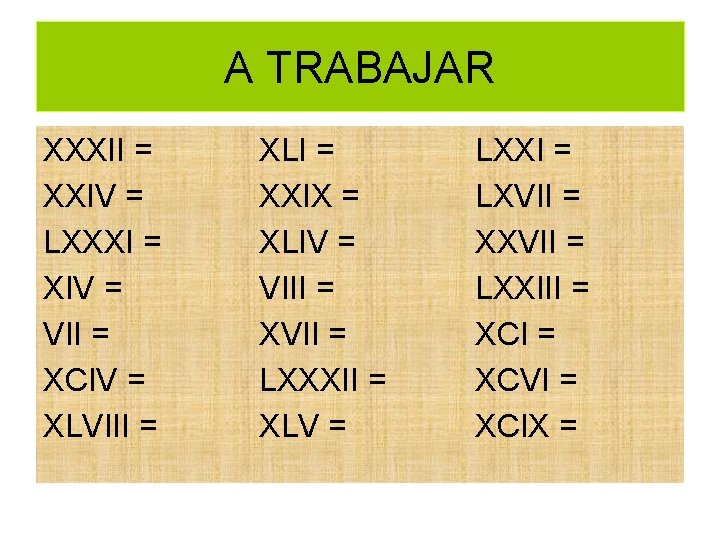 A TRABAJAR XXXII = XXIV = LXXXI = XIV = VII = XCIV =