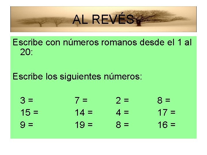 AL REVÉS Escribe con números romanos desde el 1 al 20: Escribe los siguientes