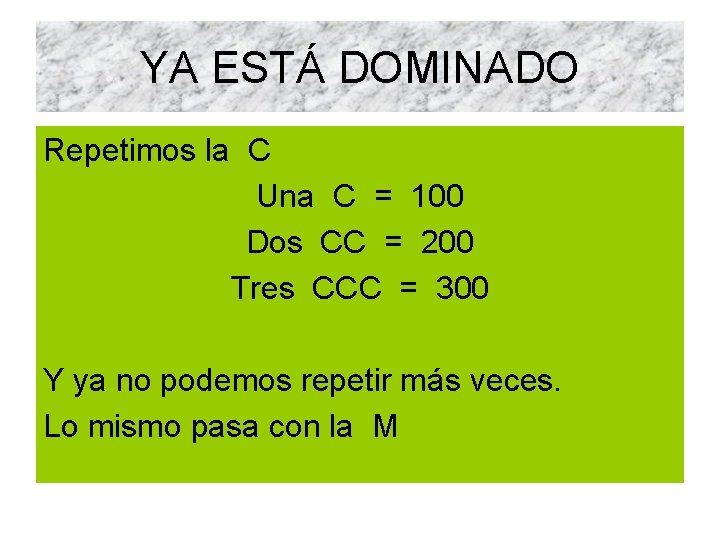 YA ESTÁ DOMINADO Repetimos la C Una C = 100 Dos CC = 200