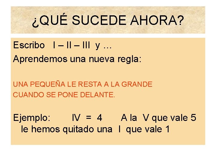 ¿QUÉ SUCEDE AHORA? Escribo I – III y … Aprendemos una nueva regla: UNA