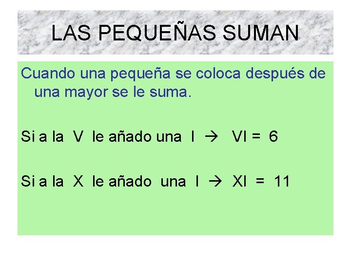 LAS PEQUEÑAS SUMAN Cuando una pequeña se coloca después de una mayor se le