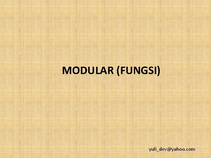 MODULAR (FUNGSI) yuli_dev@yahoo. com 