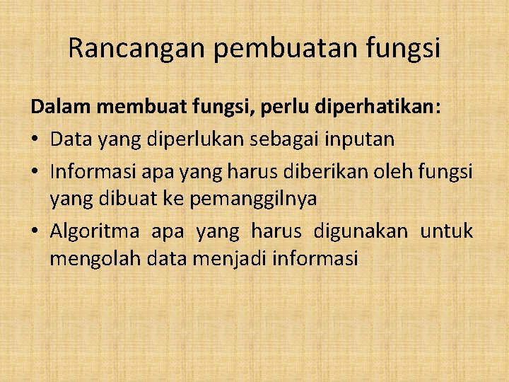 Rancangan pembuatan fungsi Dalam membuat fungsi, perlu diperhatikan: • Data yang diperlukan sebagai inputan