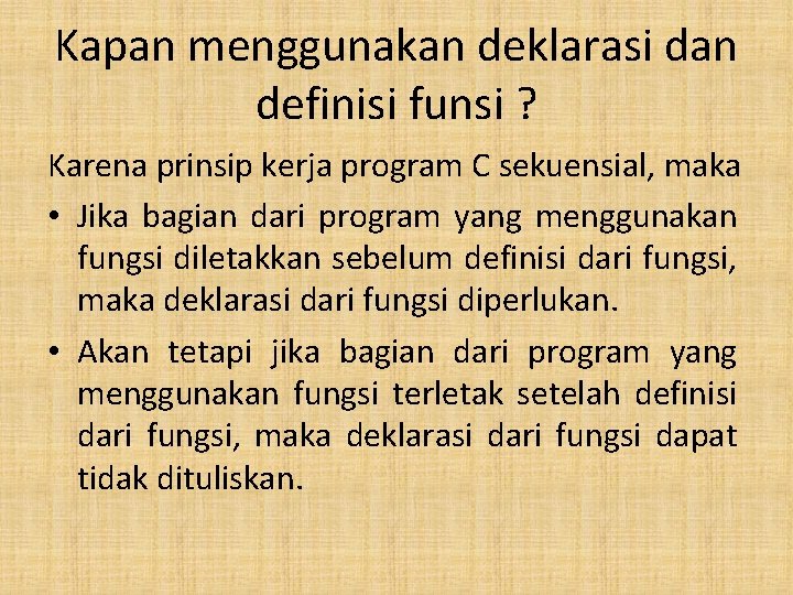 Kapan menggunakan deklarasi dan definisi funsi ? Karena prinsip kerja program C sekuensial, maka