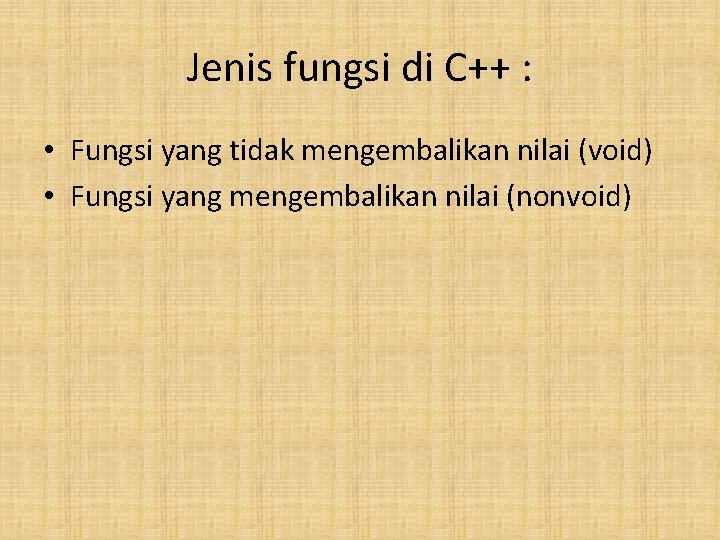 Jenis fungsi di C++ : • Fungsi yang tidak mengembalikan nilai (void) • Fungsi