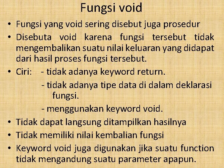 Fungsi void • Fungsi yang void sering disebut juga prosedur • Disebuta void karena