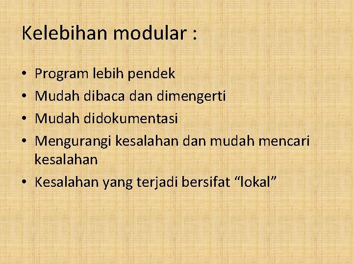 Kelebihan modular : Program lebih pendek Mudah dibaca dan dimengerti Mudah didokumentasi Mengurangi kesalahan