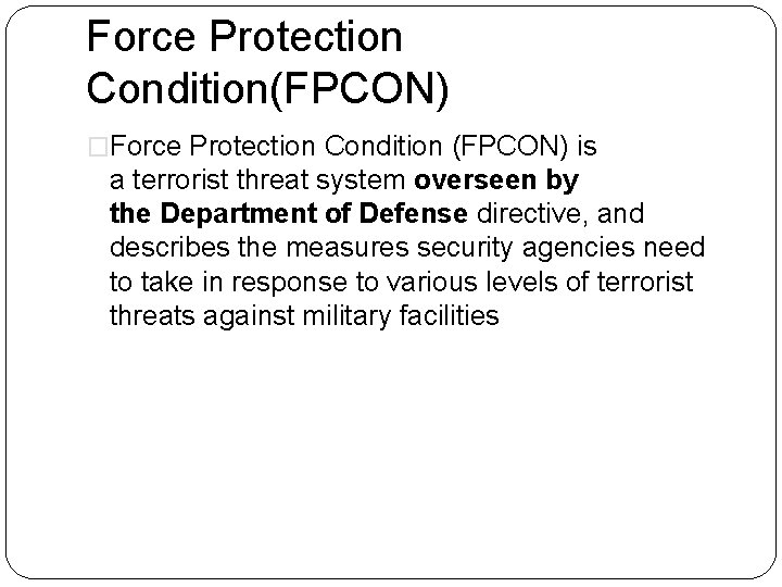 Force Protection Condition(FPCON) �Force Protection Condition (FPCON) is a terrorist threat system overseen by