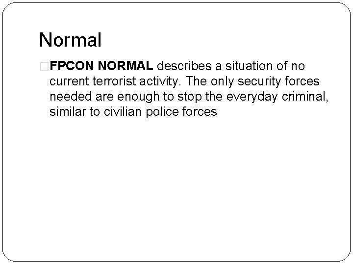 Normal �FPCON NORMAL describes a situation of no current terrorist activity. The only security
