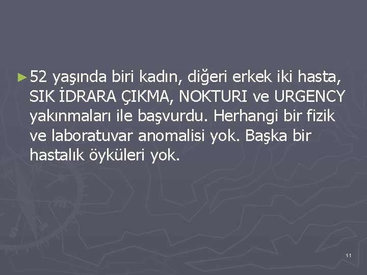 ► 52 yaşında biri kadın, diğeri erkek iki hasta, SIK İDRARA ÇIKMA, NOKTURI ve