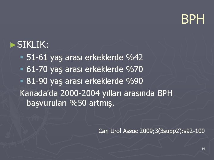 BPH ► SIKLIK: § 51 -61 yaş arası erkeklerde %42 § 61 -70 yaş