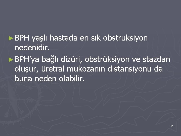 ► BPH yaşlı hastada en sık obstruksiyon nedenidir. ► BPH’ya bağlı dizüri, obstrüksiyon ve