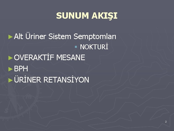 SUNUM AKIŞI ► Alt Üriner Sistem Semptomları § NOKTURİ ► OVERAKTİF MESANE ► BPH