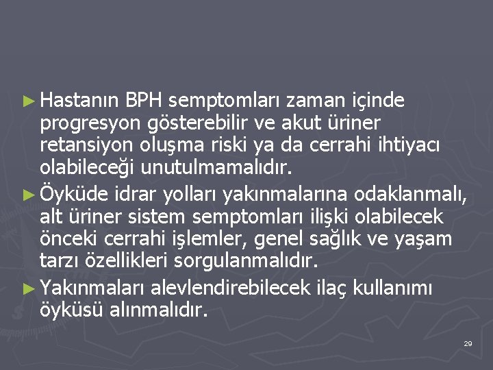 ► Hastanın BPH semptomları zaman içinde progresyon gösterebilir ve akut üriner retansiyon oluşma riski