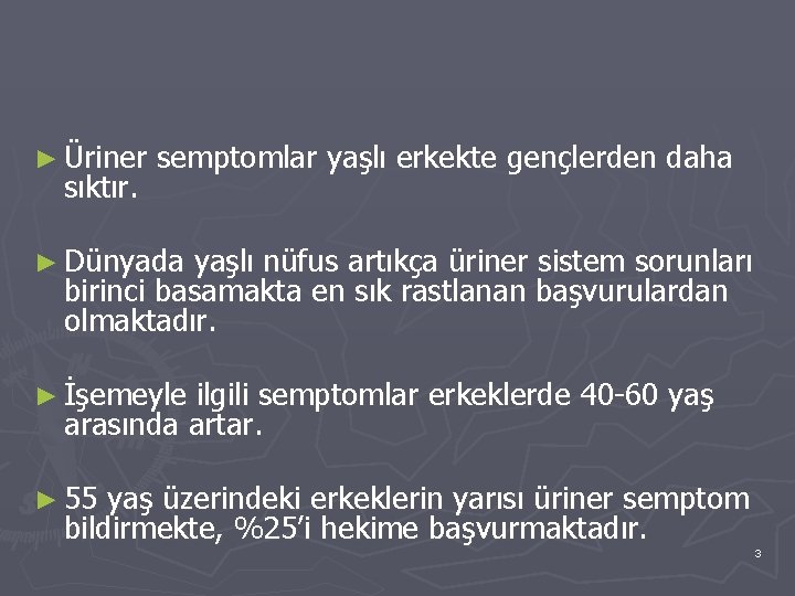 ► Üriner sıktır. semptomlar yaşlı erkekte gençlerden daha ► Dünyada yaşlı nüfus artıkça üriner