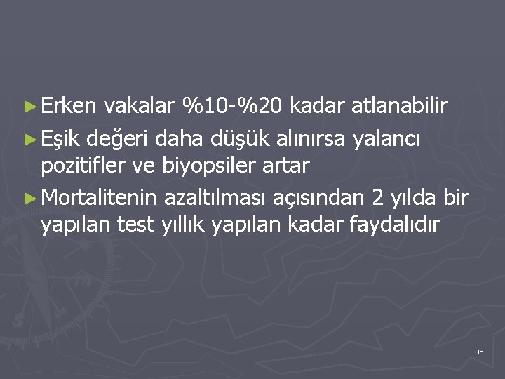 ► Erken vakalar %10 -%20 kadar atlanabilir ► Eşik değeri daha düşük alınırsa yalancı