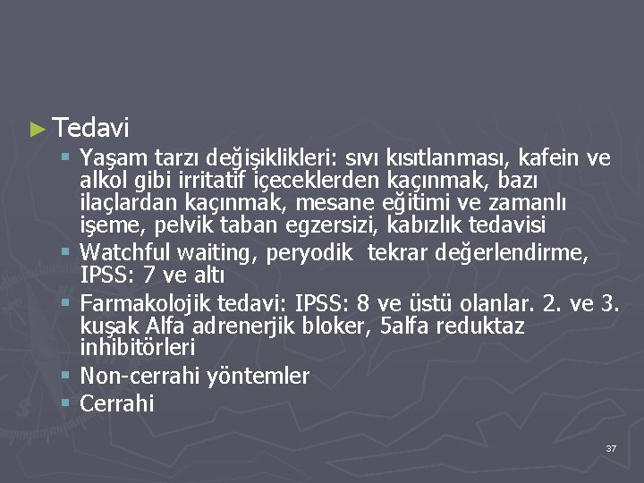 ► Tedavi § Yaşam tarzı değişiklikleri: sıvı kısıtlanması, kafein ve alkol gibi irritatif içeceklerden