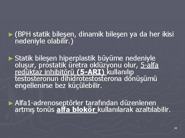 ► (BPH statik bileşen, dinamik bileşen ya da her ikisi nedeniyle olabilir. ) ►