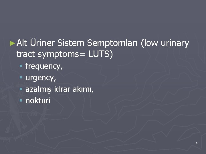 ► Alt Üriner Sistem Semptomları (low urinary tract symptoms= LUTS) § frequency, § urgency,