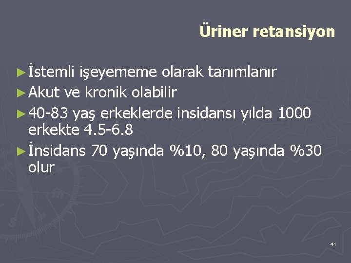 Üriner retansiyon ► İstemli işeyememe olarak tanımlanır ► Akut ve kronik olabilir ► 40