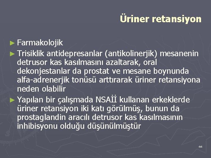 Üriner retansiyon ► Farmakolojik ► Trisiklik antidepresanlar (antikolinerjik) mesanenin detrusor kasılmasını azaltarak, oral dekonjestanlar